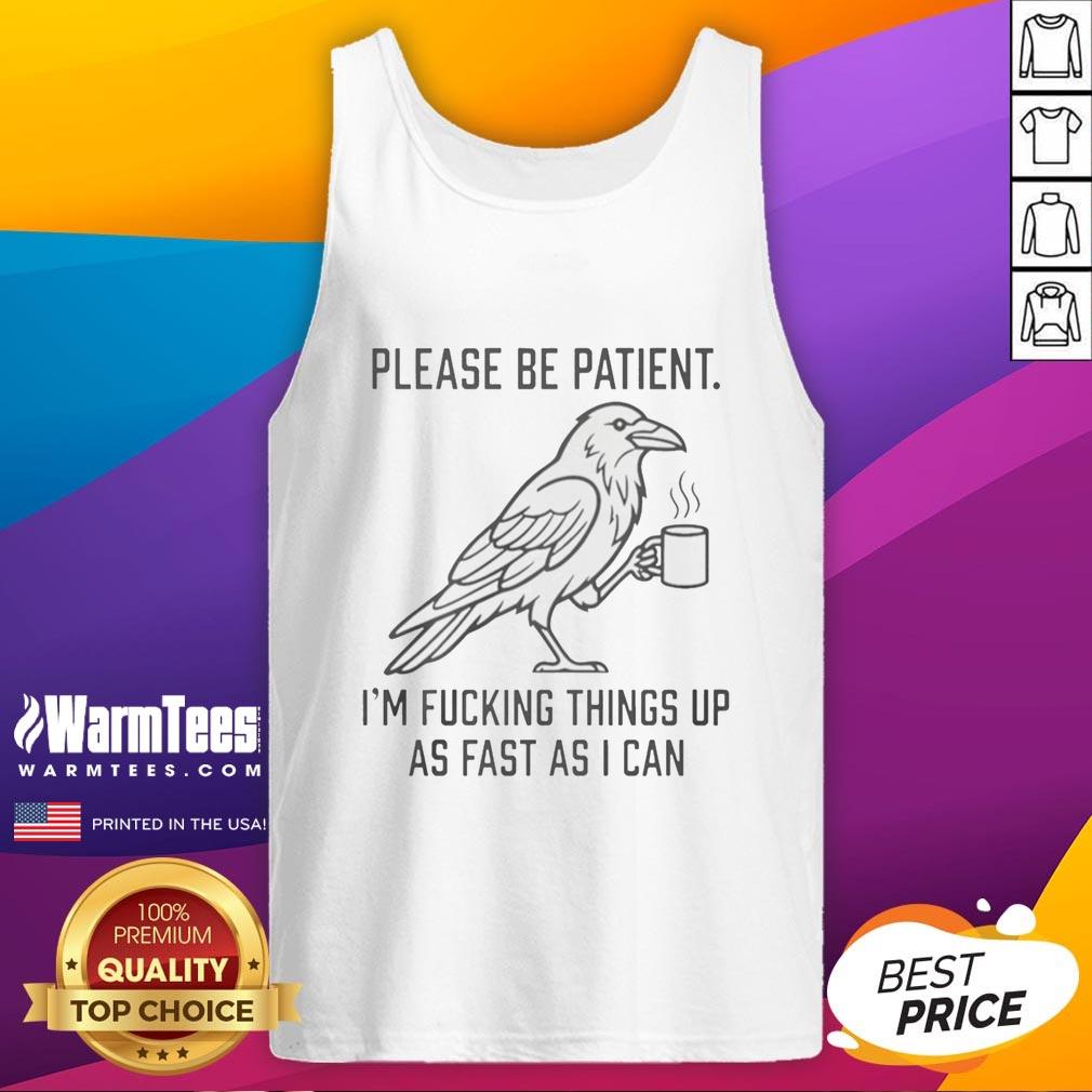 premium-please-be-patient-im-fcking-things-up-as-fast-as-i-can-tank-top Alt Text: Premium Please Be Patient I'm Fcking Things Up As Fast As I Can tank top design in vibrant colors, perfect for casual wear.
