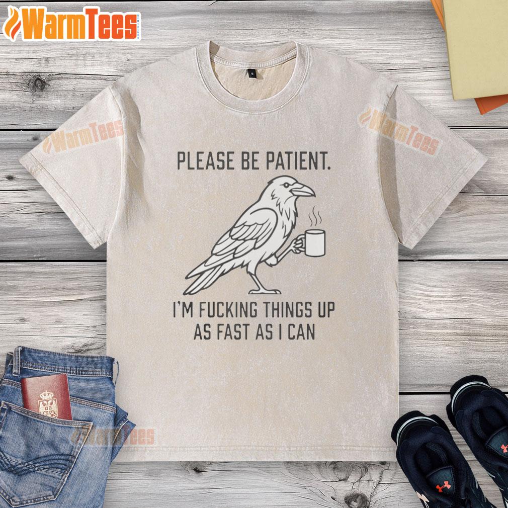 premium-please-be-patient-im-fcking-things-up-as-fast-as-i-can-washed-t-shirt Alt Text: Premium Please Be Patient I'm F*cking Things Up As Fast As I Can washed t-shirt in casual style and soft fabric.