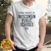 Alt Text: Premium Proud Product Of Wisconsin Public School T-Shirt featuring bold graphics and a comfortable fit for school spirit.