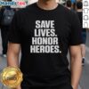 Premium Save Lives Honor Heroes T-Shirt featuring a bold design celebrating healthcare heroes and frontline workers.