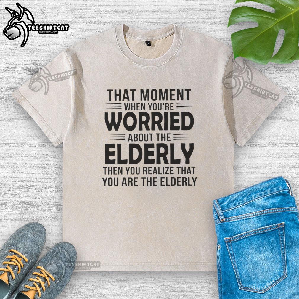 premium-that-moment-when-youre-worried-about-the-elderly-then-you-realize-washed-t-shirt Premium T-shirt depicting a humorous moment of worry for the elderly, featuring a relatable washed design.