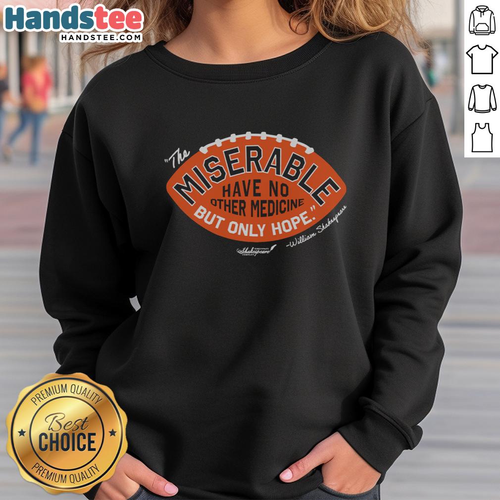 premium-the-miserable-have-no-medicine-but-only-hope-sweatshirt Premium 'The Miserable Have No Medicine But Only Hope' sweatshirt featuring a motivational quote design in stylish font.