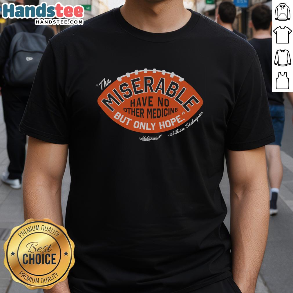 premium-the-miserable-have-no-medicine-but-only-hope-t-shirt Premium The Miserable Have No Medicine But Only Hope T-Shirt showcasing a stylish design and motivational message.