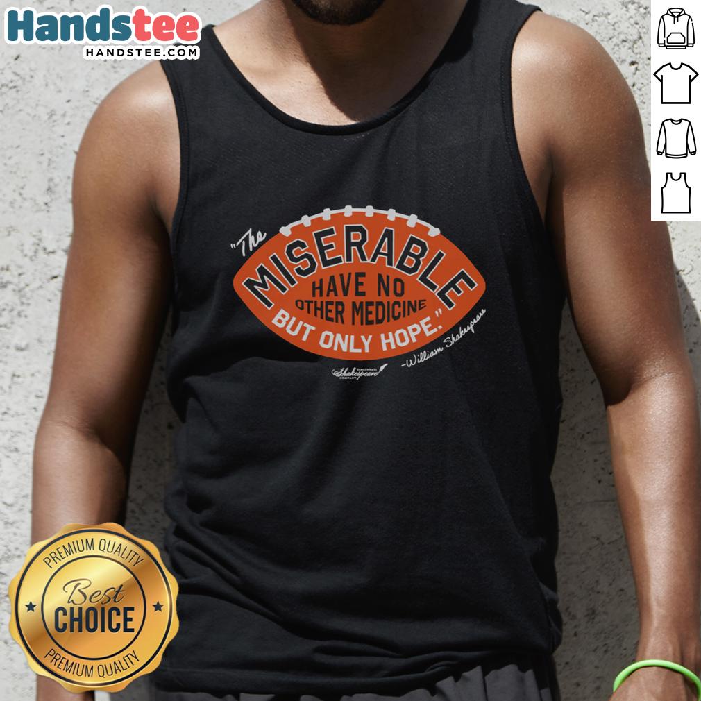 premium-the-miserable-have-no-medicine-but-only-hope-tank-top Alt Text: Premium tank top featuring The Miserable Have No Medicine But Only Hope design, perfect for casual wear and inspiration.