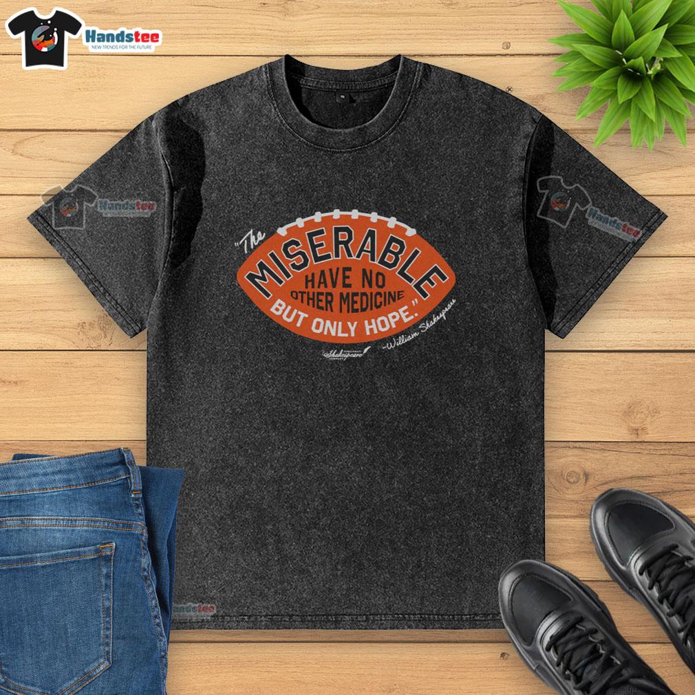 premium-the-miserable-have-no-medicine-but-only-hope-washed-t-shirt Premium washed T-shirt featuring 'The Miserable Have No Medicine But Only Hope' graphic design.