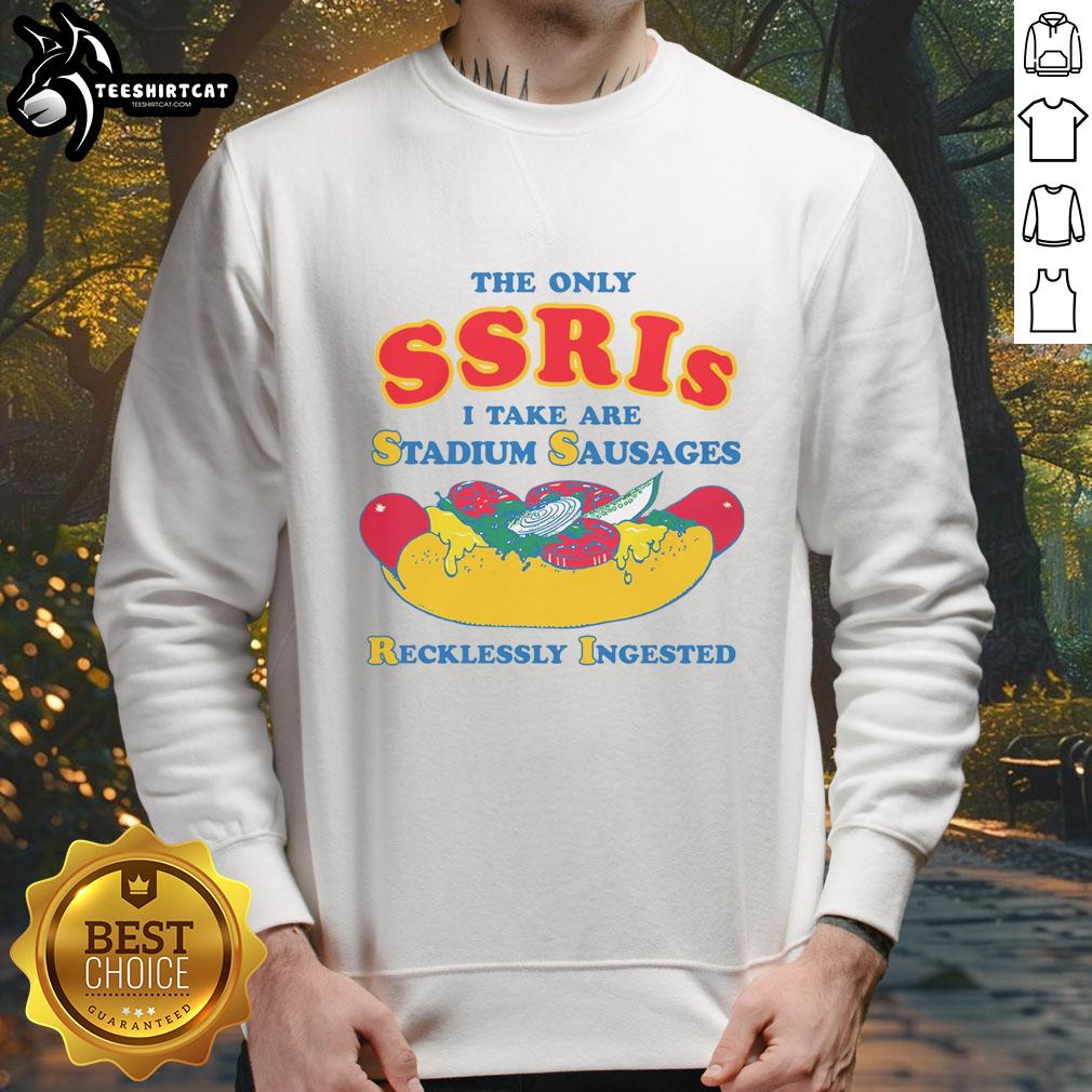 premium-the-only-ssris-i-take-are-stadium-sausages-recklessly-ingested-sweatshirt Premium sweatshirt featuring the phrase 'The Only SSRIs I Take Are Stadium Sausages' in bold, playful font.