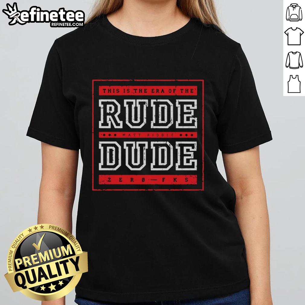 premium-this-is-the-era-of-the-rude-matt-riddle-dude-zerb-fks-ladies-tee Alt Text: Premium This Is The Era Of The Rude Matt Riddle Dude Zerb Fks Ladies Tee featuring bold graphic design and stylish fit.