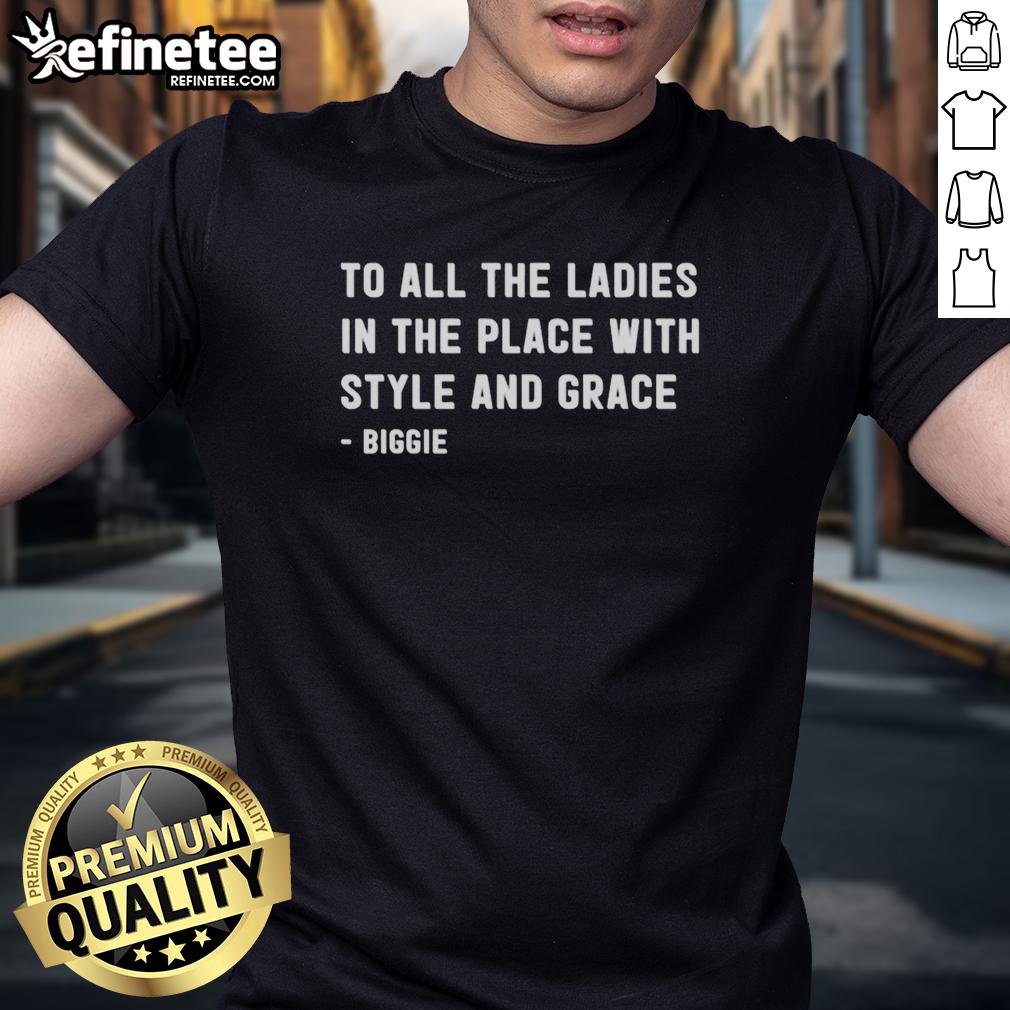 premium-to-all-the-ladies-in-the-place-with-style-and-grace-biggie-t-shirt Premium Biggie T-Shirt for women featuring 'To All The Ladies In The Place With Style And Grace' design.