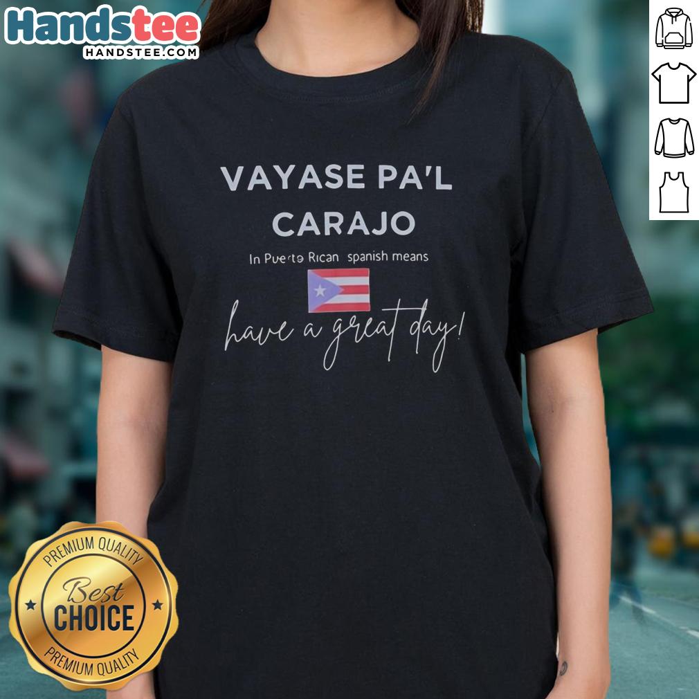 premium-vayase-pal-carajo-go-to-hell-have-a-great-day-ladies-tee Premium Vayase Pal Carajo Go To Hell Have A Great Day Ladies Tee in stylish design for casual wear and bold expression.