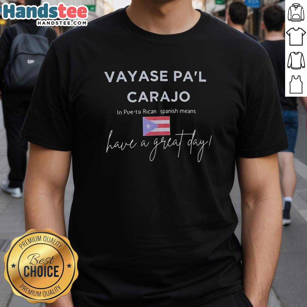 premium-vayase-pal-carajo-go-to-hell-have-a-great-day-t-shirt-1 Alt Text: Premium Vyase Pa'L Carajo Go To Hell Have A Great Day T-Shirt featuring bold text on a stylish black tee.