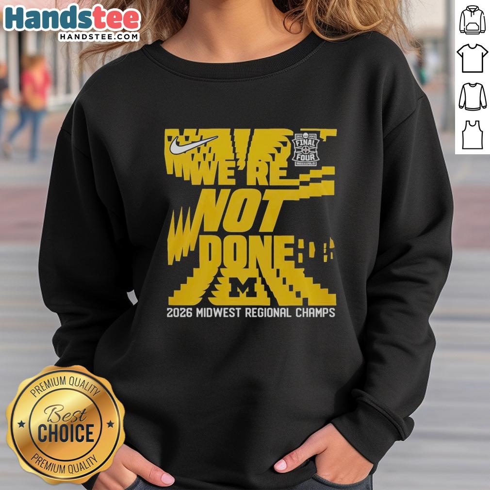 premium-were-not-done-michigan-wolverines-final-four-2026-midwest-region-champs-sweatshirt Alt Text: Premium Michigan Wolverines Final Four 2026 Midwest Region Champs Sweatshirt in blue and maize.