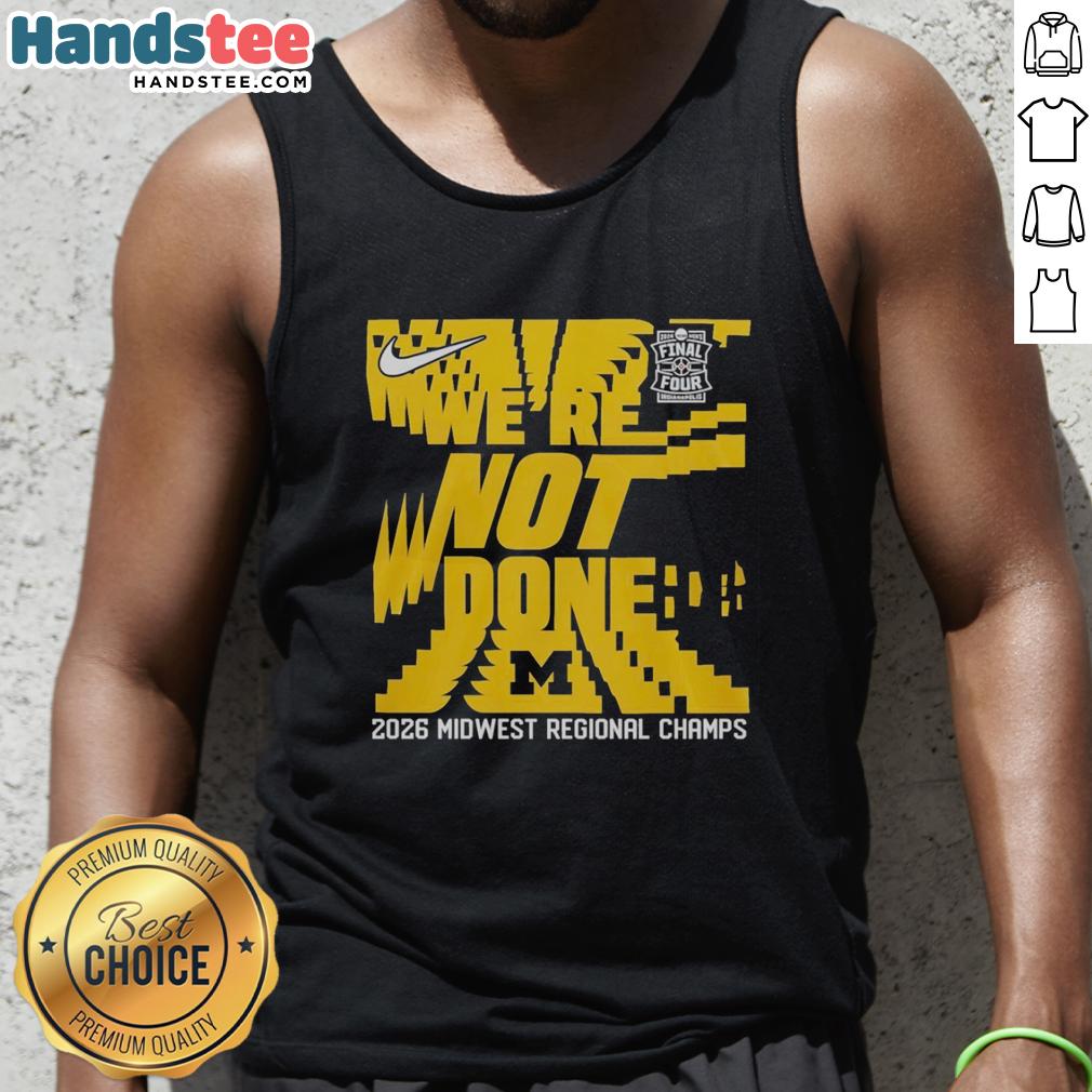 premium-were-not-done-michigan-wolverines-final-four-2026-midwest-region-champs-tank-top Alt Text: Premium Michigan Wolverines Final Four 2026 Midwest Region Champs tank top, perfect for fans celebrating victory.