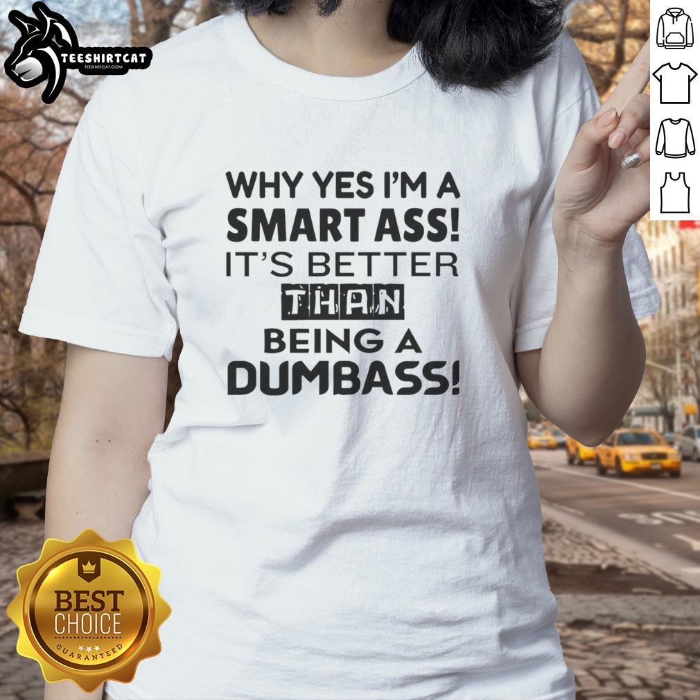 premium-why-yes-im-a-smart-ass-its-better-than-being-a-dumbass-ladies-tee Premium ladies tee featuring 'Why Yes, Im A Smart-Ass, Its Better Than Being A Dumbass' in stylish typography.