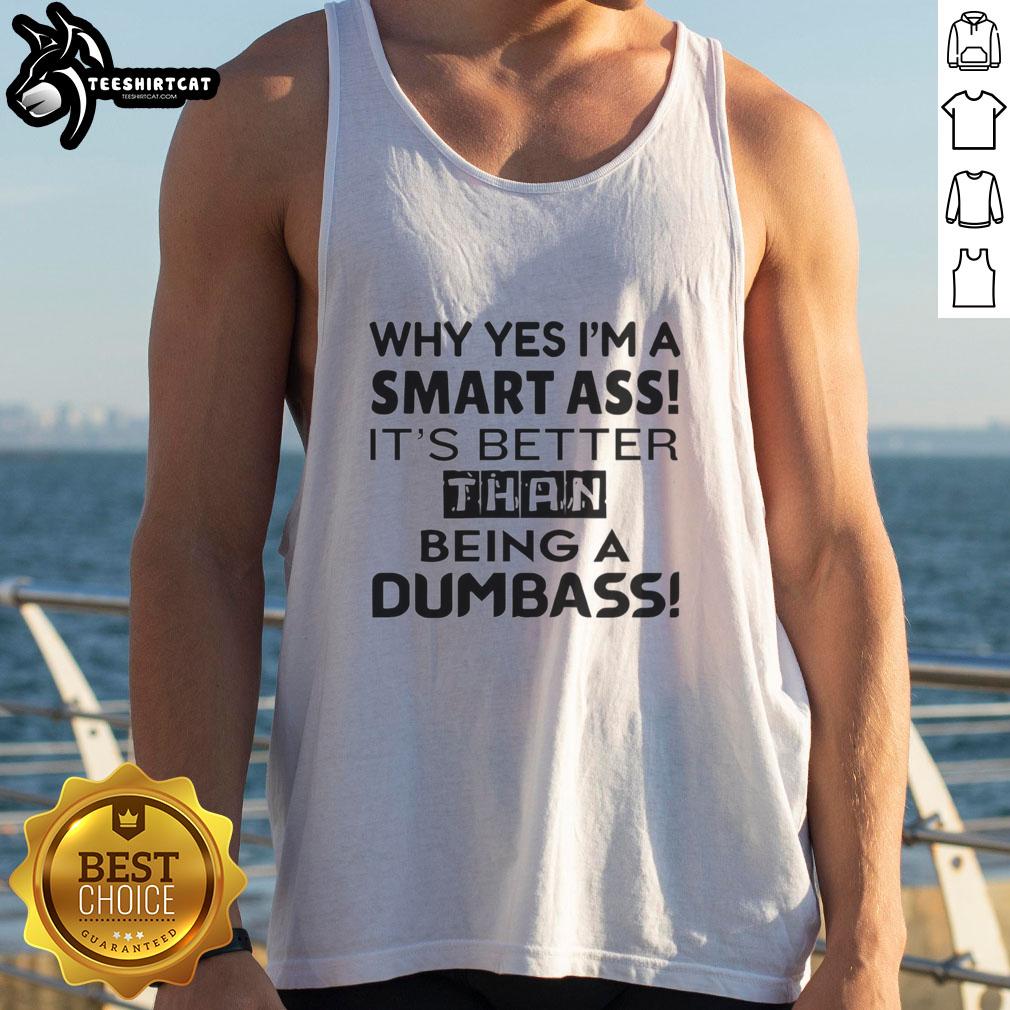 premium-why-yes-im-a-smart-ass-its-better-than-being-a-dumbass-tank-top Premium tank top featuring the phrase 'Why Yes, I'm A Smart-Ass, It's Better Than Being A Dumbass' in bold typography.