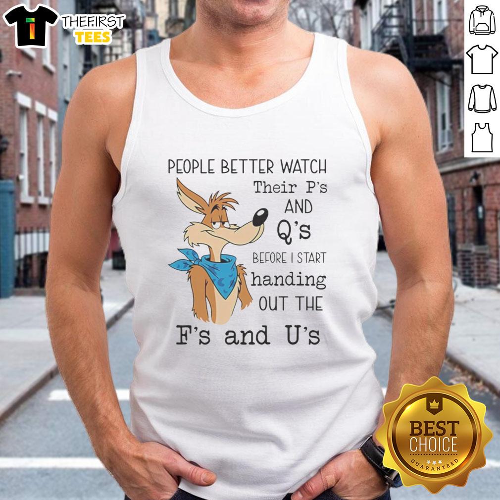 premium-wile-e-coyote-people-better-watch-their-ps-and-qs-before-i-start-handing-out-the-fs-and-us-tank-top Premium Wile E. Coyote tank top featuring humorous 'Watch Your Ps and Qs' quote, perfect for cartoon fans and casual wear.