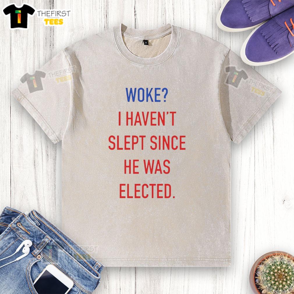 premium-woke-i-havent-slept-since-he-was-elected-anti-trump-funny-washed-t-shirt Premium woke anti-Trump funny t-shirt featuring 'I haven't slept since he was elected' graphic design.