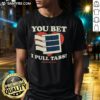 Premium You Bet I Pull Tabs T-Shirt featuring a fun graphic design, perfect for pull tab enthusiasts and casual wear.
