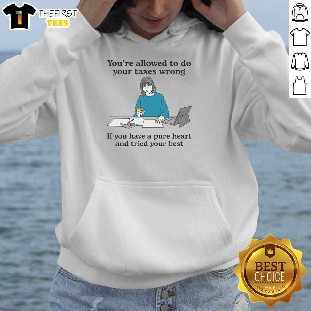 premium-youre-allowed-to-do-your-taxes-wrong-if-you-have-a-pure-heart-and-tried-your-best-hoodie Alt Text: Premium hoodie with 'You're Allowed To Do Your Taxes Wrong If You Have A Pure Heart And Tried Your Best' slogan.