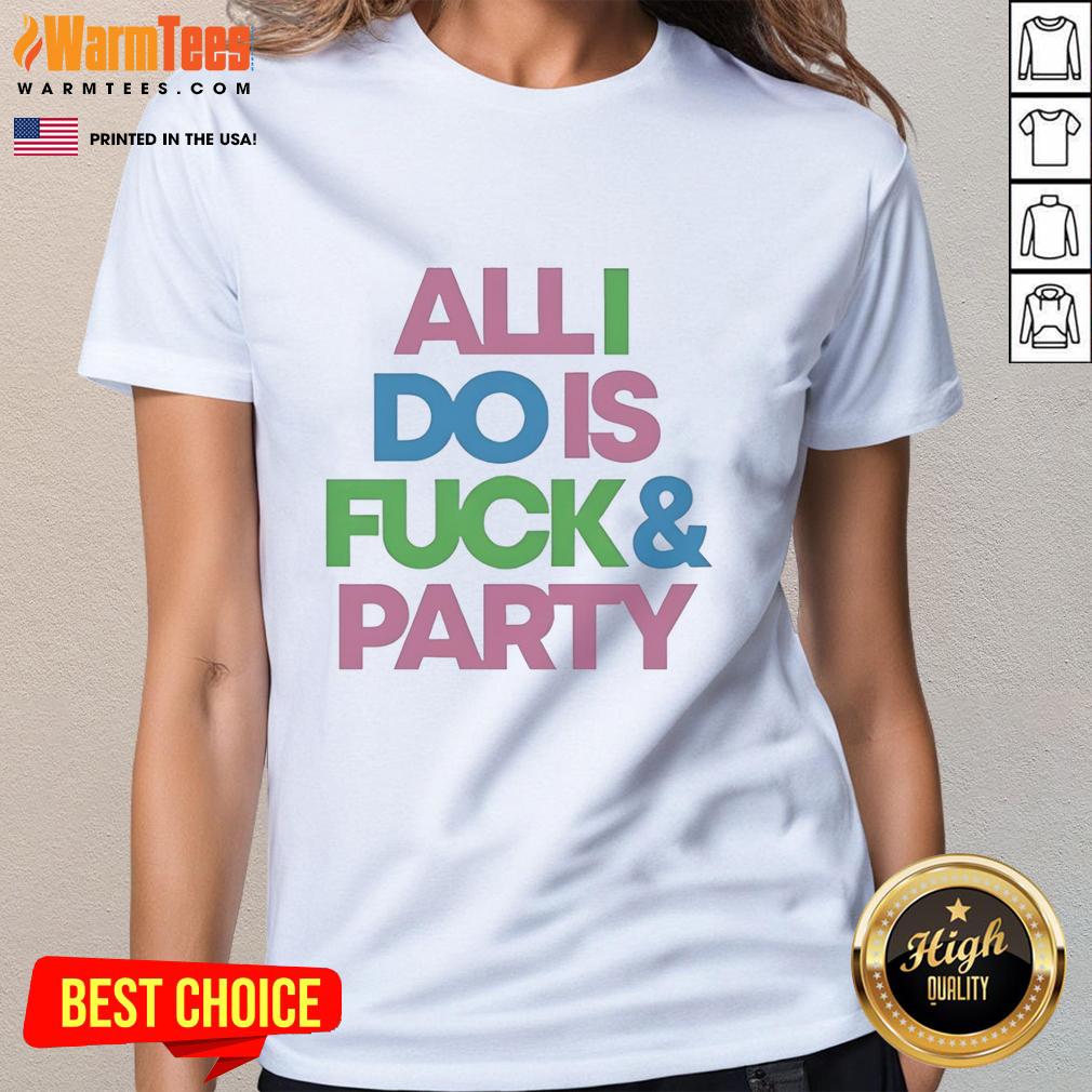 pretty-all-i-do-is-fck-and-party-ladies-tee Pretty All I Do Is Fck And Party Ladies Tee featuring a vibrant design perfect for fun-loving women.