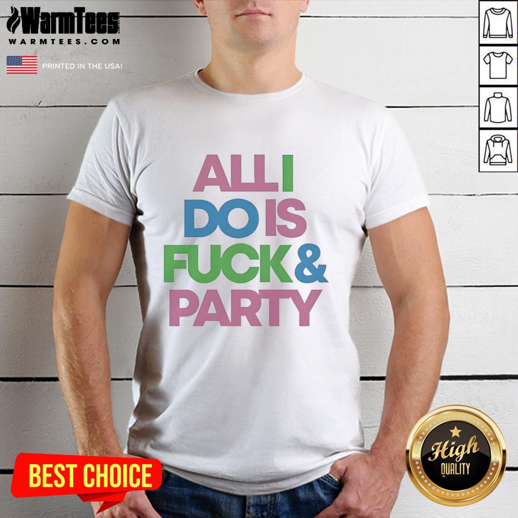 pretty-all-i-do-is-fck-and-party-t-shirt Pretty All I Do Is Fck And Party T-Shirt design featuring bold text on a stylish casual tee.