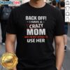 Pretty Back Off I Have A Crazy Mom T-Shirt showcasing humorous design for moms with a fun personality.