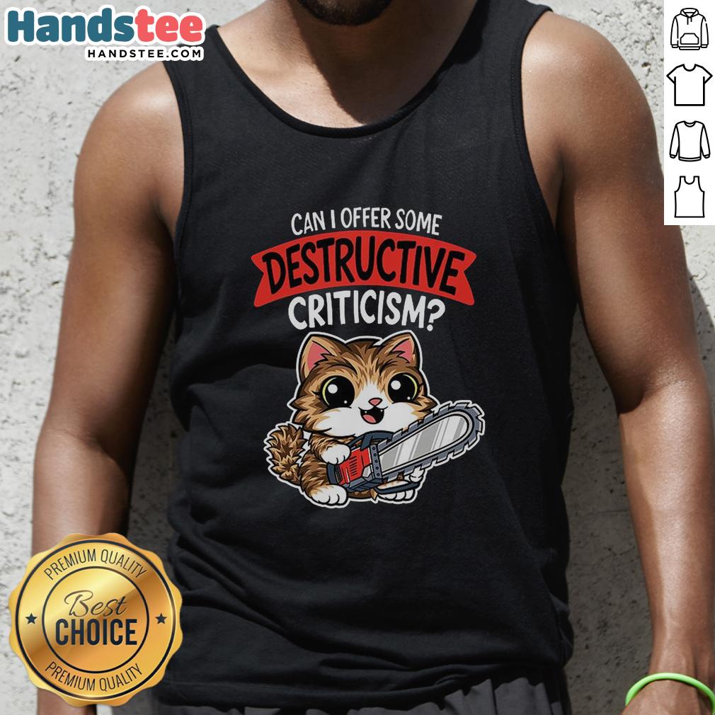 pretty-can-i-offer-some-destructive-criticism-cat-tank-top Cat in a 'Pretty Can I Offer Some Destructive Criticism' tank top, showcasing playful humor and trendy feline fashion.