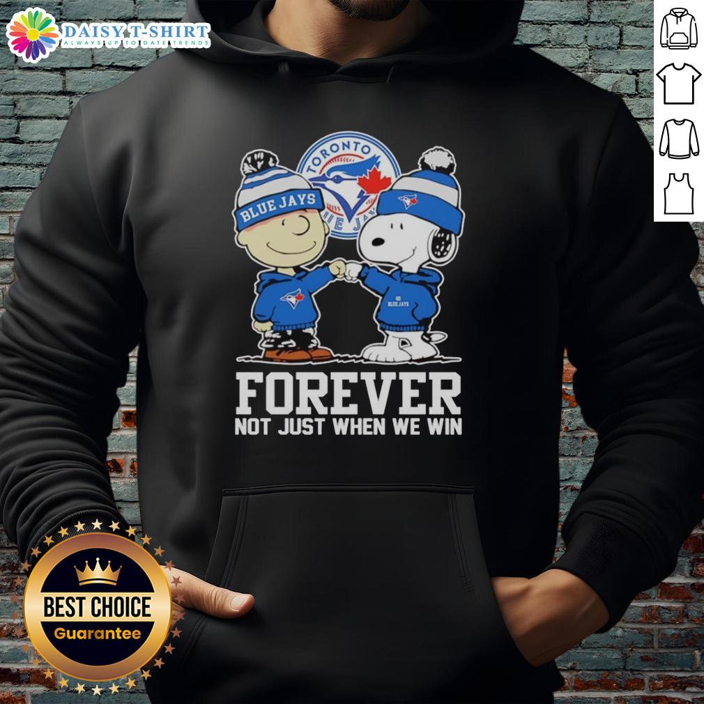 Pretty Charlie Brown Fist Pump Snoopy With Outfit Of Toronto Blue Jays Forever Not Just When We Win Hoodie Charlie Brown fist pump in Toronto Blue Jays hoodie celebrating fandom with Snoopy, 'Forever, Not Just When We Win.'