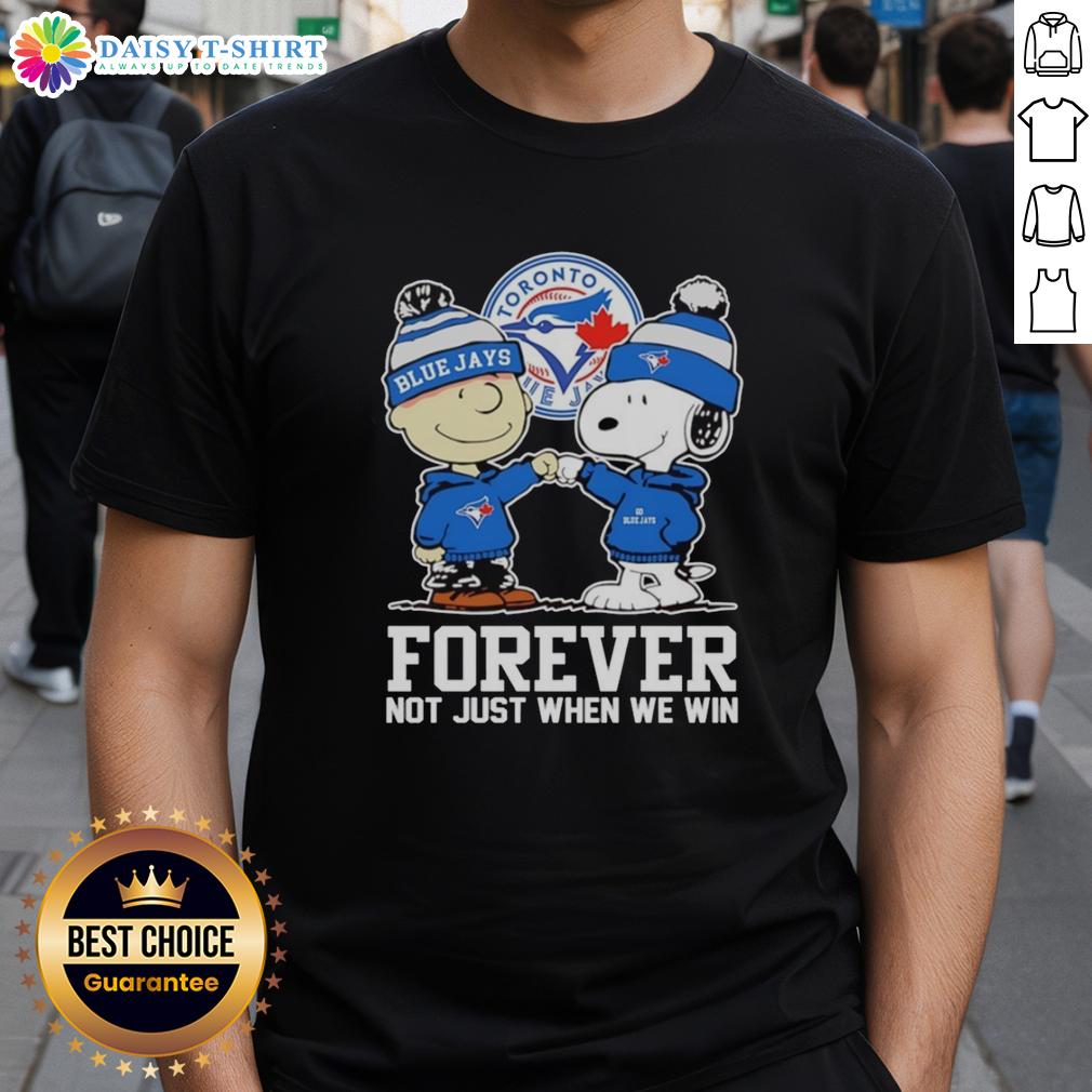 Pretty Charlie Brown Fist Pump Snoopy With Outfit Of Toronto Blue Jays Forever Not Just When We Win T-Shirt Alt Text: Charlie Brown fist pump with Snoopy wearing Toronto Blue Jays Forever T-shirt, celebrating sports spirit and fandom.
