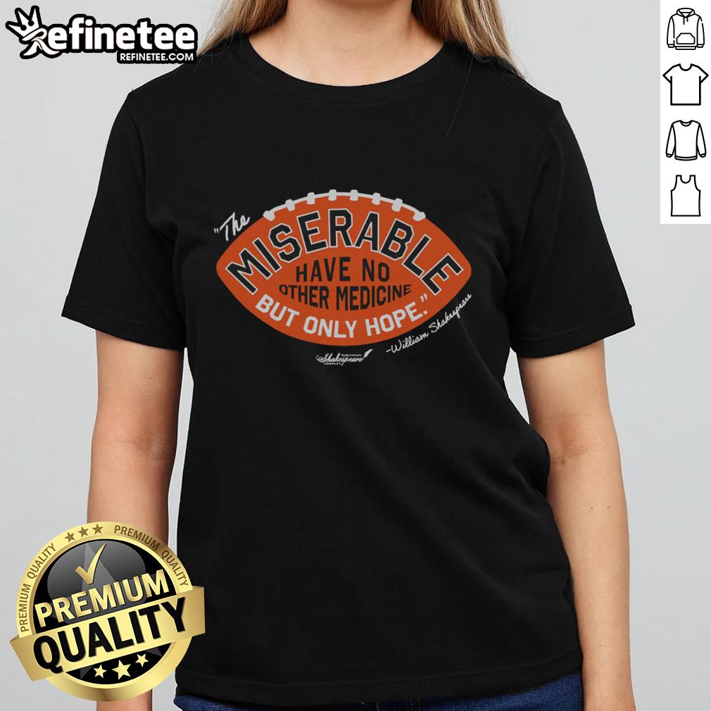 pretty-csc-the-miserable-have-no-medicine-but-only-hope-ladies-tee Pretty CSC The Miserable Have No Medicine But Only Hope Ladies Tee featuring a motivational quote in stylish design.