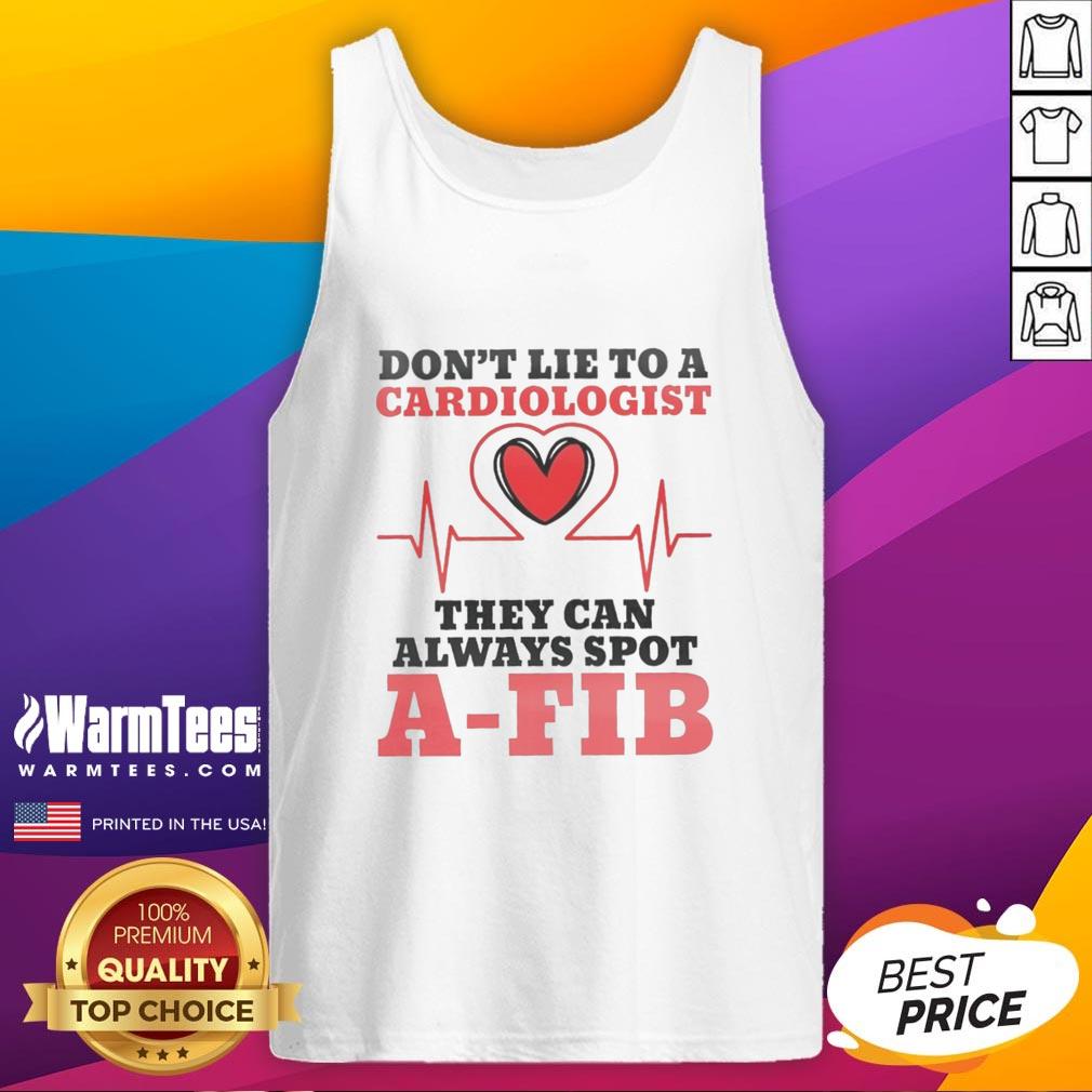 pretty-dont-lie-to-a-cardiologist-they-can-always-spot-a-fib-tank-top Stylish tank top reading 'Don't Lie to a Cardiologist, They Can Always Spot A-Fib' for heart health awareness.