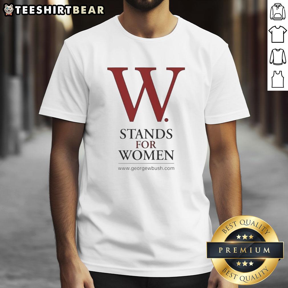 pretty-george-w-bush-w-stands-for-women-t-shirt-1 Pretty George W Bush W Stands For Women T-Shirt featuring bold text design, perfect for supporters of women's rights.
