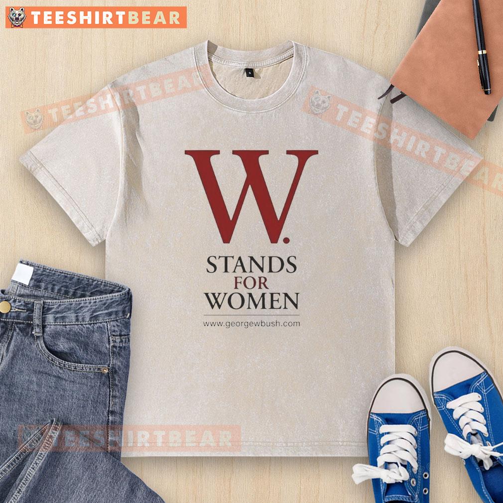 pretty-george-w-bush-w-stands-for-women-washed-t-shirt Alt Text: Pretty George W. Bush W Stands for Women washed t-shirt featuring a stylish design promoting women's rights.