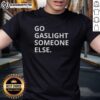 Funny sarcastic t-shirt design featuring 'Pretty Go Gaslight Someone Else' text in bold, colorful typography.