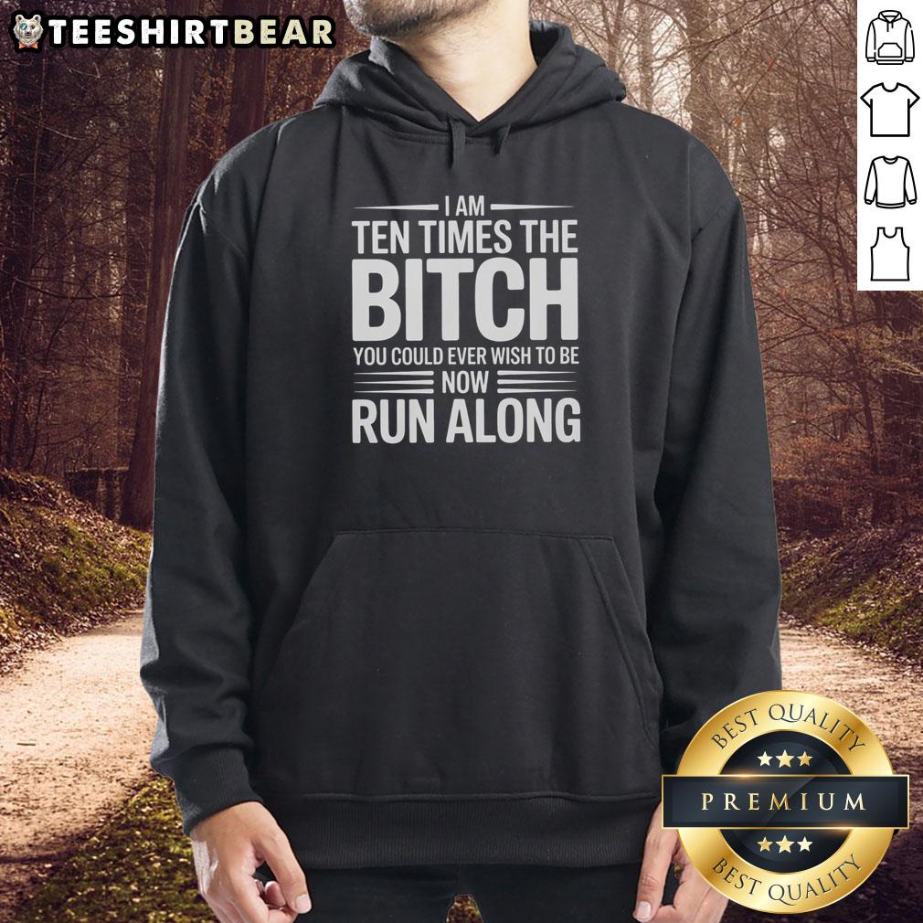 pretty-i-am-ten-times-the-bitch-you-could-ever-wish-to-be-now-run-along-hoodie Stylish hoodie featuring 'Pretty I Am Ten Times The Bitch You Could Ever Wish To Be' design, perfect for bold fashion statements.