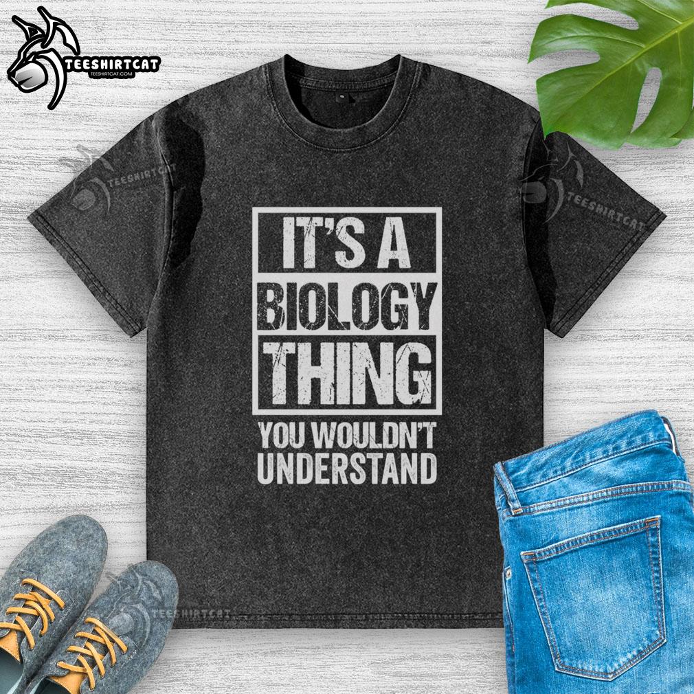 pretty-its-a-biology-thing-you-wouldnt-understand-washed-t-shirt Pretty It's A Biology Thing You Wouldn't Understand washed t-shirt featuring a fun science-themed graphic design.
