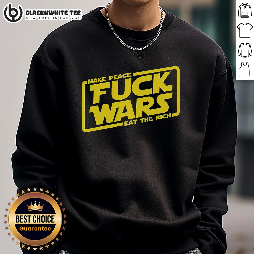 Pretty Make Peace Fck Wars Eat The Rich Star Wars Sweatshirt Pretty Make Peace F*ck Wars Eat The Rich Star Wars sweatshirt showcasing a bold graphic and stylish design for fans.
