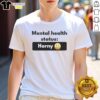 Alt Text: Pretty Mental Health Status Horney T-Shirt featuring a fun design promoting mental health awareness and self-love.