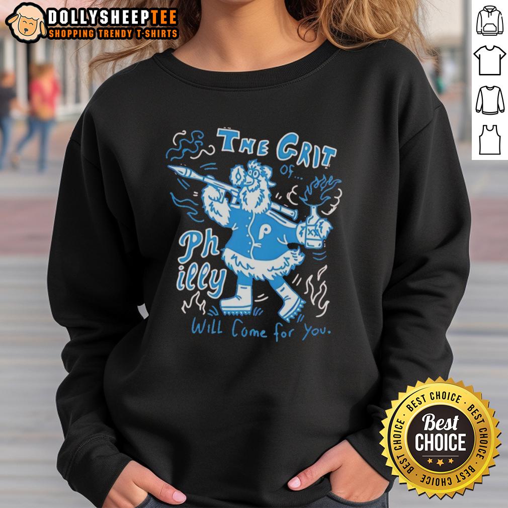 Pretty Philadelphia Phillies Mascot Holding Rocket The Grit Philly Will Come For You Sweatshirt Alt Text: Philadelphia Phillies mascot holding Rocket The Grit Philly Will Come For You sweatshirt, showcasing team spirit.