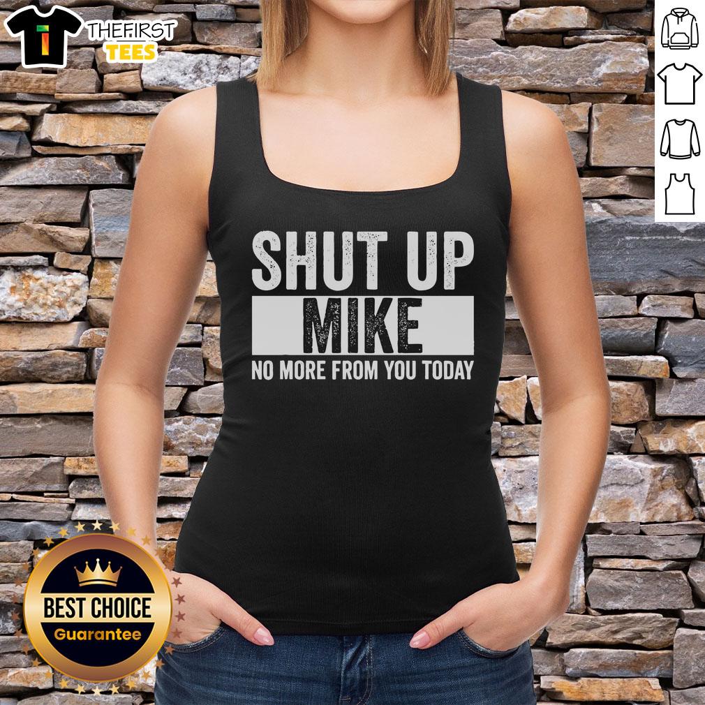 pretty-shut-up-mike-no-more-from-you-today-tank-top Pretty Shut Up Mike No More From You Today tank top featuring bold text design, perfect for casual wear.