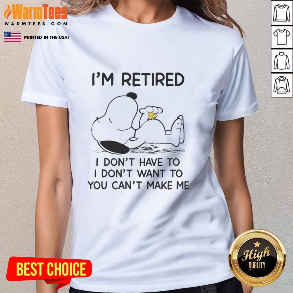 pretty-snoopy-and-woodstock-im-retired-i-dont-have-to-i-dont-want-to-you-cant-make-me-ladies-tee Pretty Snoopy and Woodstock on a ladies tee with 'I'm retired, I don't have to, I don't want to, you can't make me' design.