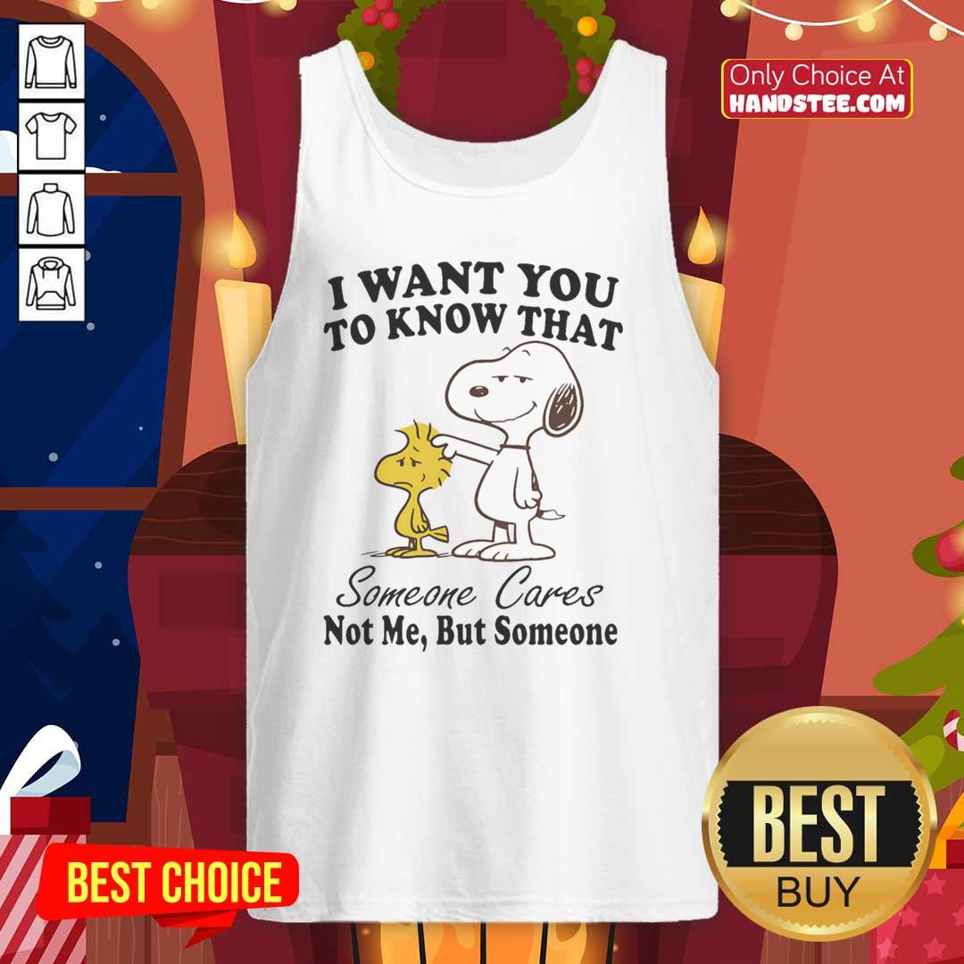 pretty-snoopy-i-want-you-to-know-that-someone-cares-not-me-but-someone-tank-top Pretty Snoopy tank top with 'I Want You To Know That Someone Cares, Not Me, But Someone' design, perfect for dog lovers.