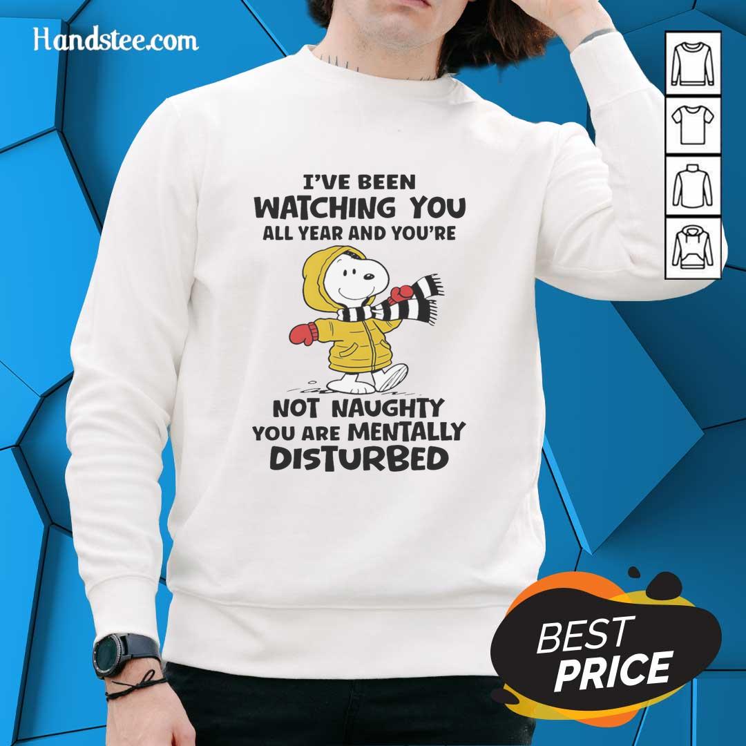 pretty-snoopy-ive-been-watching-you-all-year-and-youre-not-naughty-you-are-mentally-disturbed-sweatshirt Snoopy sweatshirt with 'I've Been Watching You All Year' quote, featuring a playful design and vibrant colors.