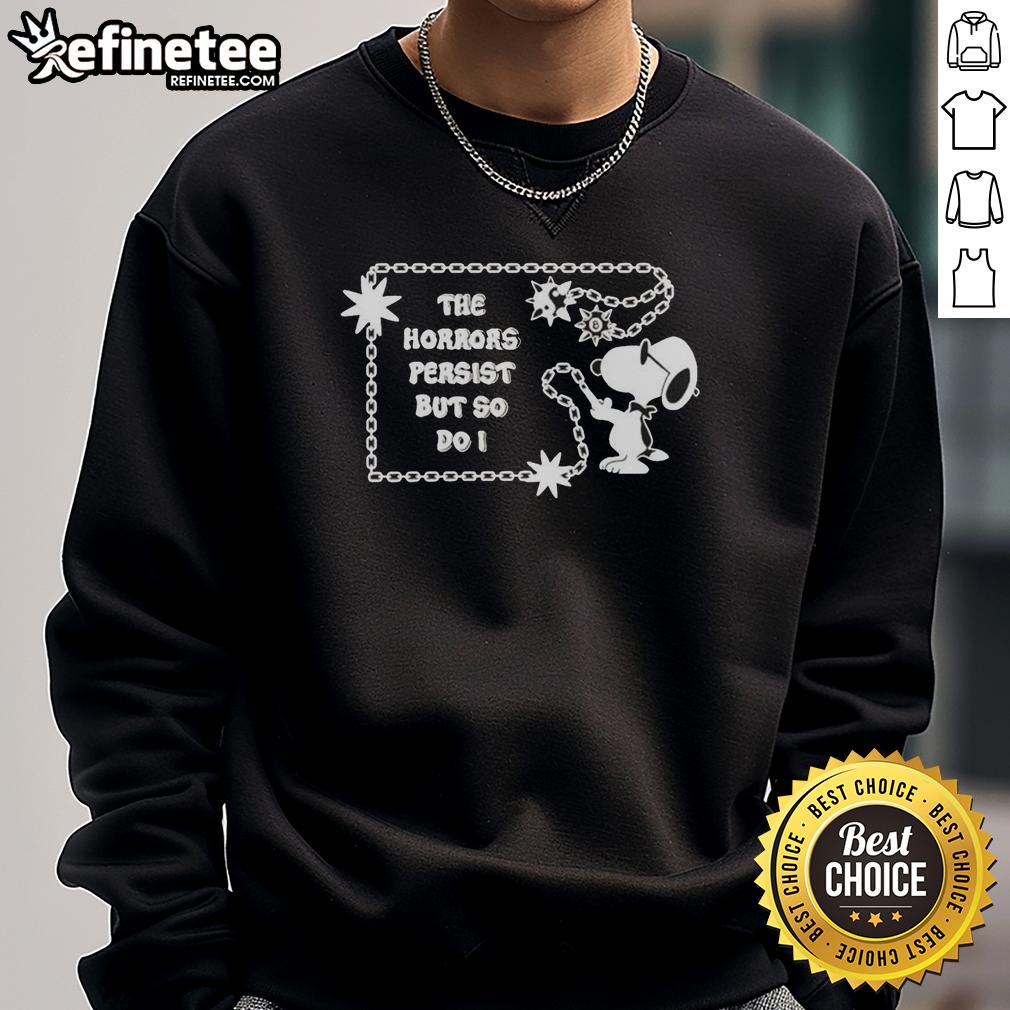 pretty-snoopy-the-horrors-persist-but-so-do-i-sweatshirt Pretty Snoopy The Horrors Persist But So Do I Sweatshirt featuring a colorful Snoopy graphic and motivational text.