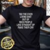 Alt Text: Funny 'Pretty Tax The Ever Living Shit Out Of Rich People' T-Shirt design, perfect for social justice advocates.