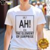 Pretty The Element Of Surprise 29 7 Ah 230 Chemistry Periodic Table T-Shirt design featuring vibrant chemistry-themed graphics.