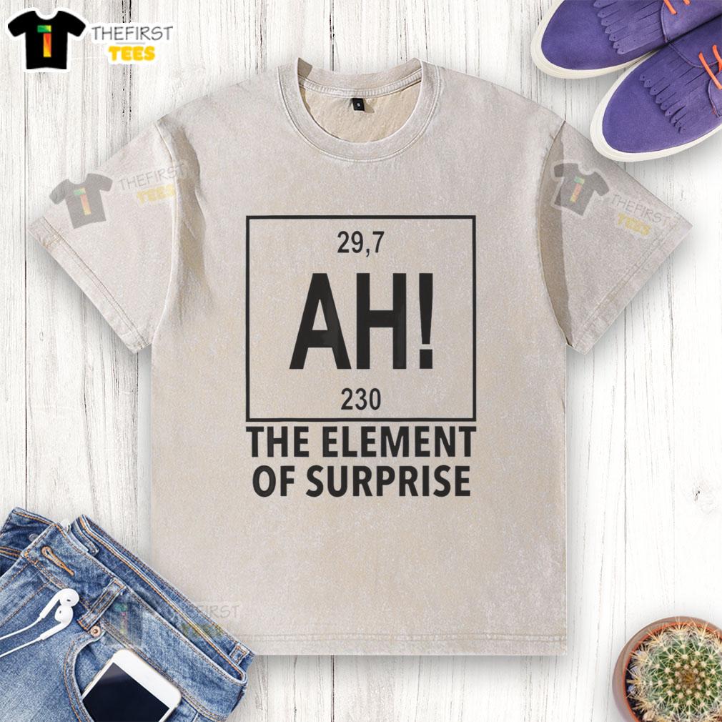 pretty-the-element-of-surprise-29-7-ah-230-chemistry-periodic-table-washed-t-shirt Pretty The Element Of Surprise 29.7 Ah 230 Chemistry Periodic Table washed T-shirt design featuring vibrant elements.