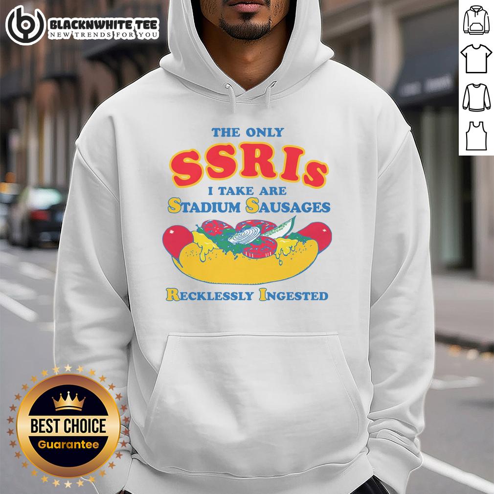 Pretty The Only Ssris I Take Are Stadium Sausages Recklessly Ingested Hoodie Alt Text: Pretty hoodie featuring the phrase 'The Only SSRIs I Take Are Stadium Sausages' in a stylish design.