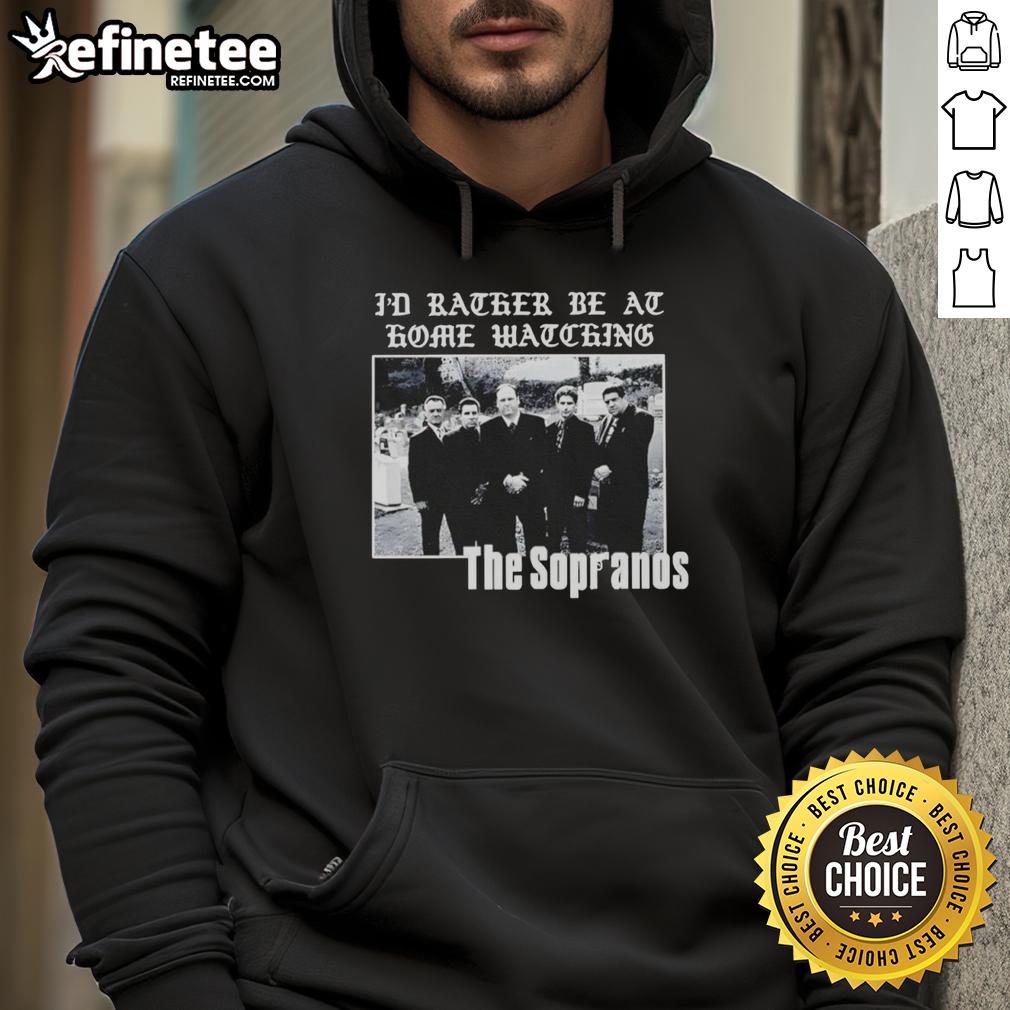 pretty-the-sopranos-id-rather-be-at-home-watching-hoodie Alt Text: Cozy hoodie featuring I'd Rather Be at Home Watching The Sopranos design, perfect for fans of the series.