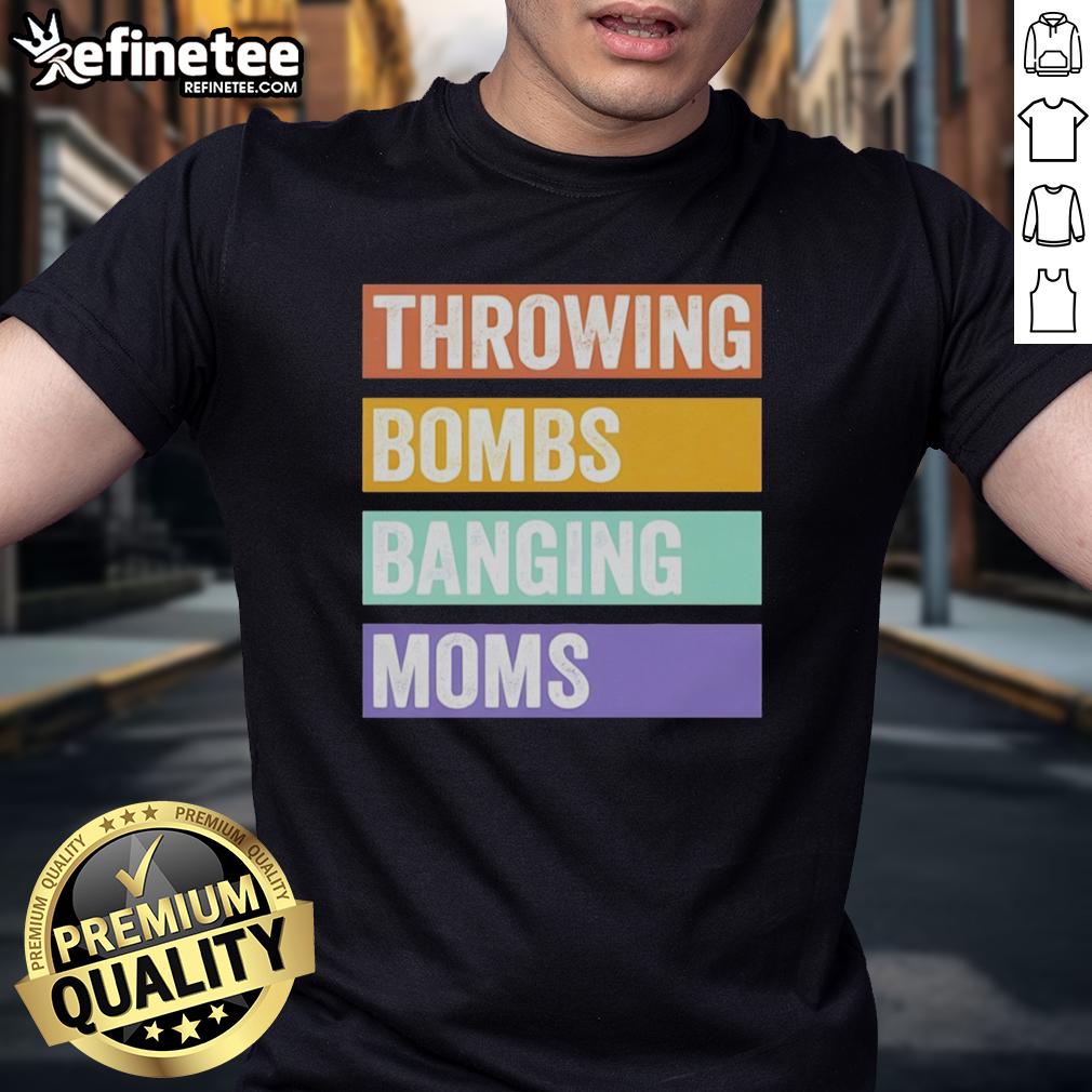 pretty-throwing-bombs-banging-moms-retro-t-shirt Pretty Throwing Bombs Banging Moms Retro T-Shirt featuring a colorful graphic design and playful typography.