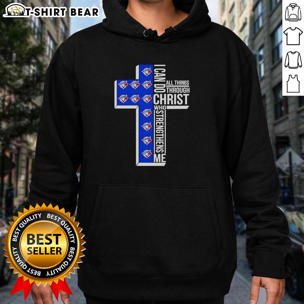 Pretty Toronto Blue Jays Cross I Can Do All Things Through Christ Who Strengthens Me Logos Hoodie Pretty Toronto Blue Jays hoodie featuring 'I Can Do All Things Through Christ Who Strengthens Me' logo design.
